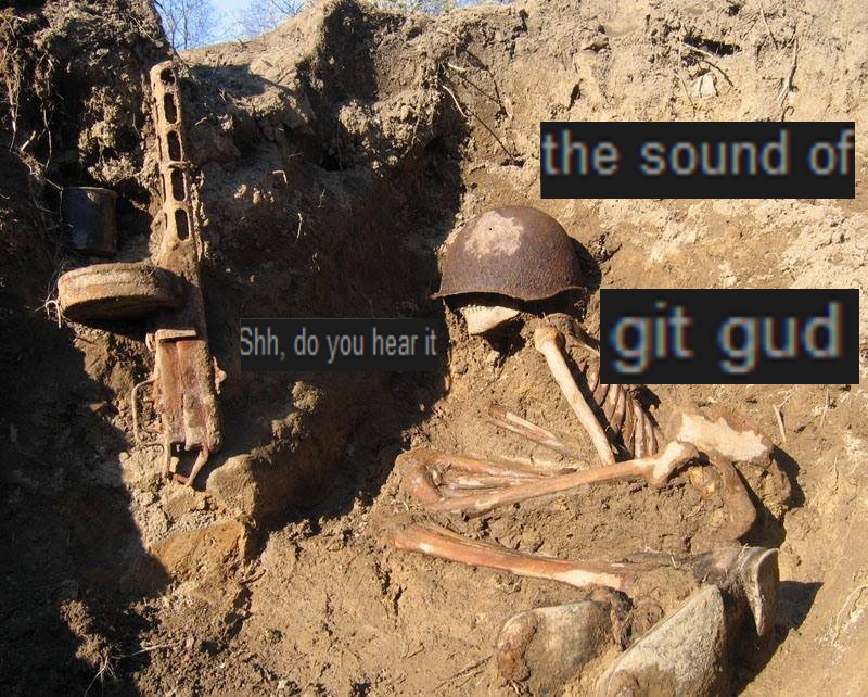 Shh, do you hear it, the sound of git gud, Git Gud